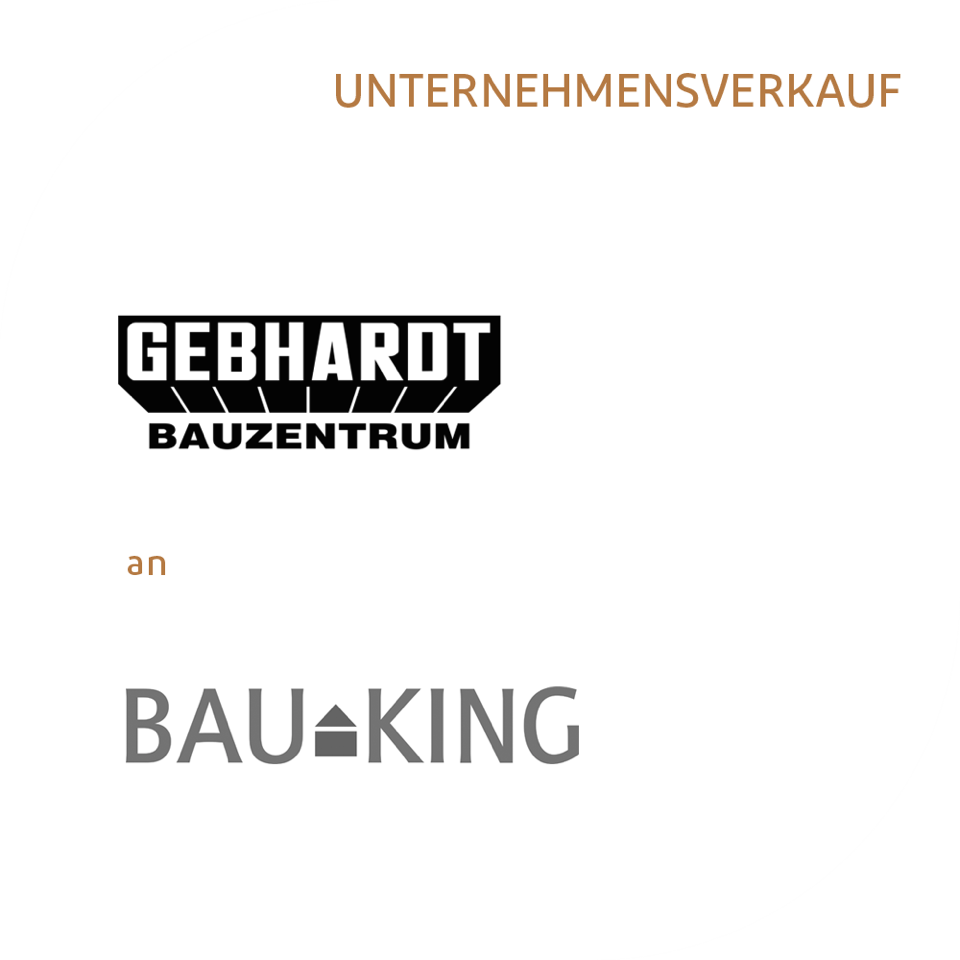 Success Story | BAUKING (BME Group) erwirbt die GEBHARDT Bauzentrum GmbH & Co. KG